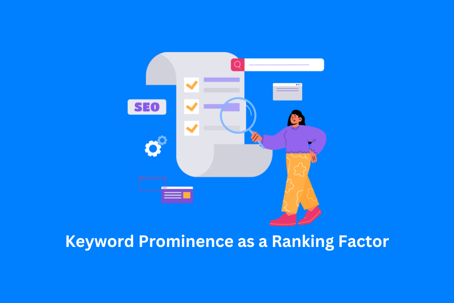 Keyword Prominence: Why This SEO Ranking Factor is So Important?