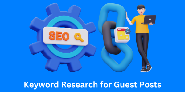 How to Do Keyword Research for Guest Posts?